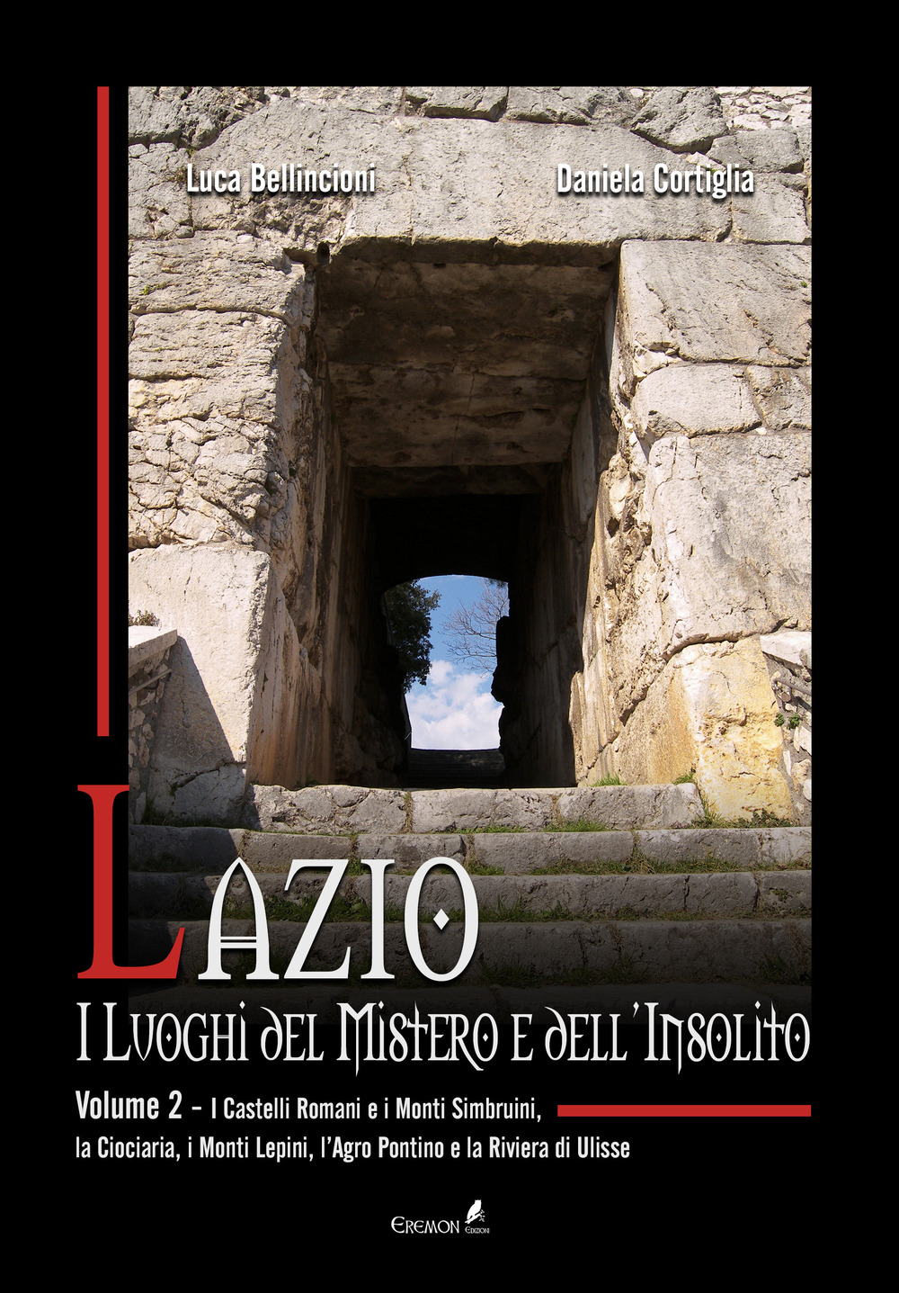 Lazio. I luoghi del mistero e dell'insolito. Vol. 2: I Castelli Romani e i Monti Simbruini, la Ciociaria, i Monti Lepini, l'Agro Pontino e la Riviera di Ulisse