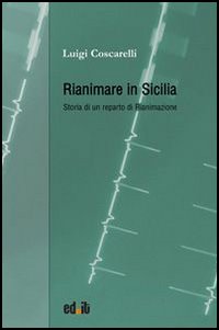 Rianimare in Sicilia. Storia di un reparto di rianimazione