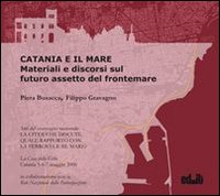 Catania e il mare. Materiali e discorsi sul futuro. Assetto del frontemare. Con DVD