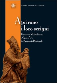 Aprirono i loro scrigni. Pinacoteca manfrediana e opere d'arte del seminario patriarcale di Venezia