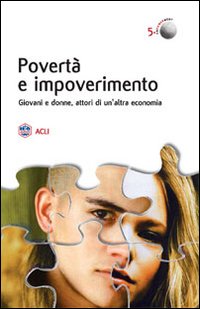 Povertà e impoverimento. Giovani e donne attori di un'altra economia