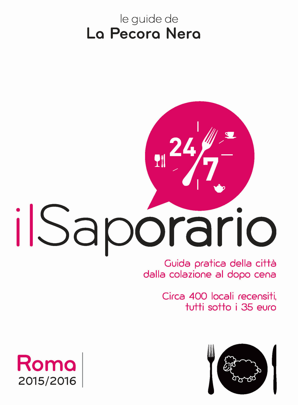 Il saporario. Roma 2015/2016. Guida pratica della città dalla colazione al dopo cena