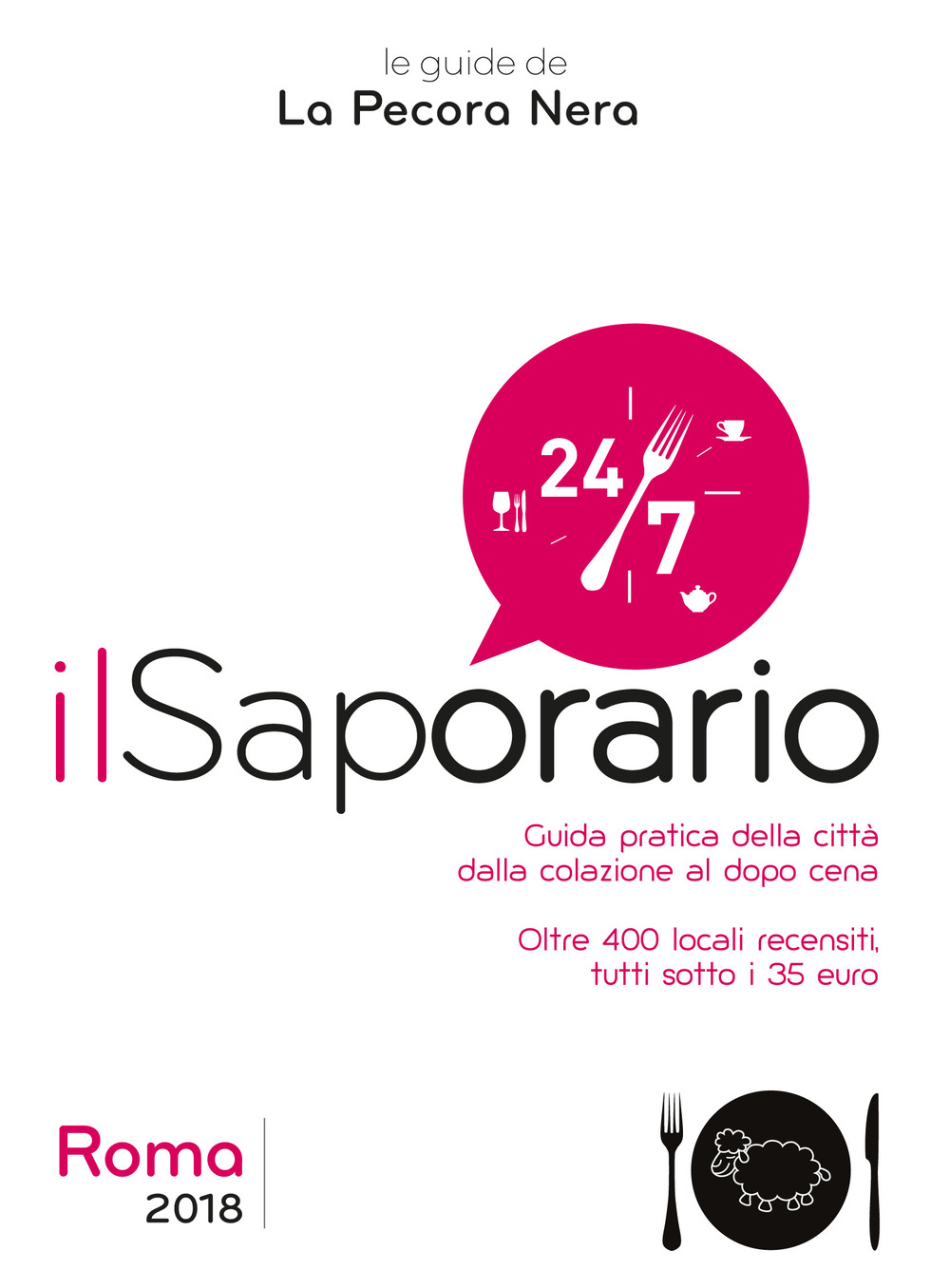 Il saporario. Roma 2018. Guida pratica della città dalla colazione al dopo cena