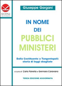 In nome dei pubblici ministeri. Dalla Costituente a tangentopoli: storia di leggi sbagliate