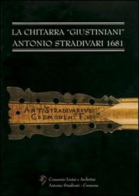 La chitarra «Giustiniani». Antonio Stradivari 1681