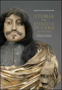 Storia del ritratto in cera. Ediz. illustrata