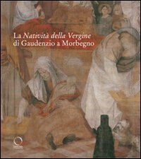 La natività della Vergine di Gaudenzio a Morbegno. Ediz. illustrata