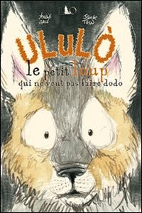 Ululò. Le petit loup qui ne veut pas faire dodo. Ediz. illustrata
