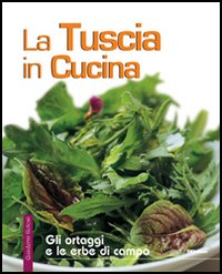 La Tuscia in cucina. Gli ortaggi e le erbe di campo