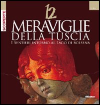 Dodici meraviglie della Tuscia. I sentieri intorno al lago di Bolsena. Ediz. illustrata