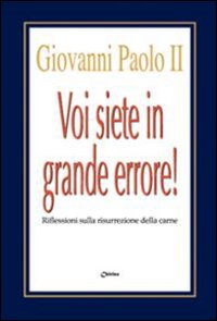 Voi siete in grande errore! Riflessioni sulla risurrezione della carne