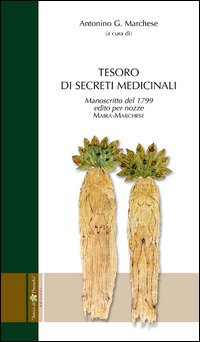 Tesoro di secreti medicinali. Manoscritto del 1799 edito per le nozze Maira-Marchese