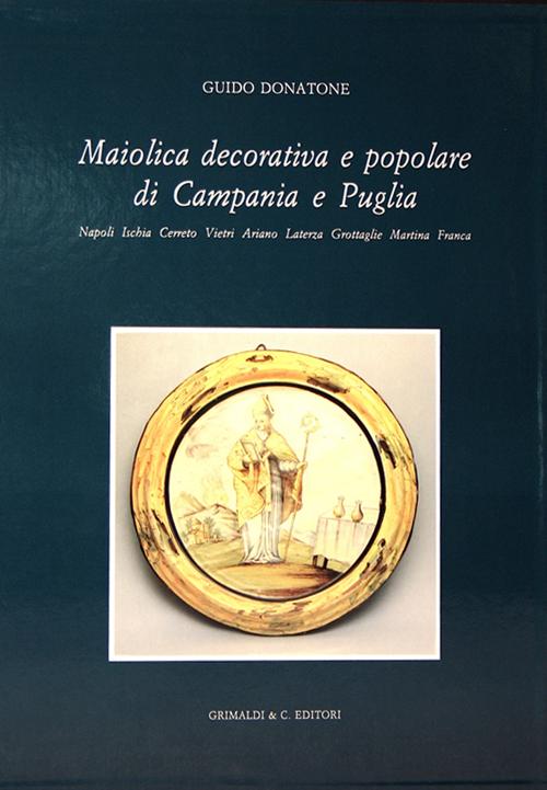 Maiolica decorativa e popolare di Campania e Puglia. Ediz. illustrata