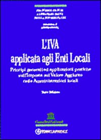 L'IVA applicata agli enti locali. Principi generali ed applicazioni pratiche sull'imposta sul valore aggiunto nelle amministrazioni locali. Con CD-ROM