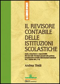 Il revisore contabile delle istituzioni scolastiche. Ruolo, competenze e responsabilità alla luce delle istruzioni generali sulla gestione amministrativo-contabile...