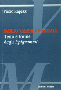 Marco Valerio Marziale. Temi e forme degli epigrammi