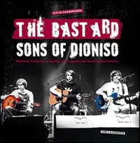 The bastard sons of Dioniso. Michele, Federico e Jacopo: tre ragazzi nel nome della musica