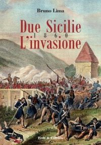 Due Sicilie 1860. L'invasione. Ediz. illustrata