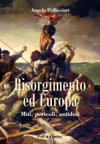 Risorgimento ed Europa. Miti, pericoli, antidoti