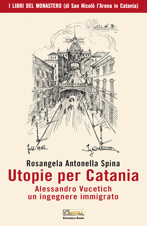 Utopie per Catania. Alessandro Vucetich un ingegnere immigrato