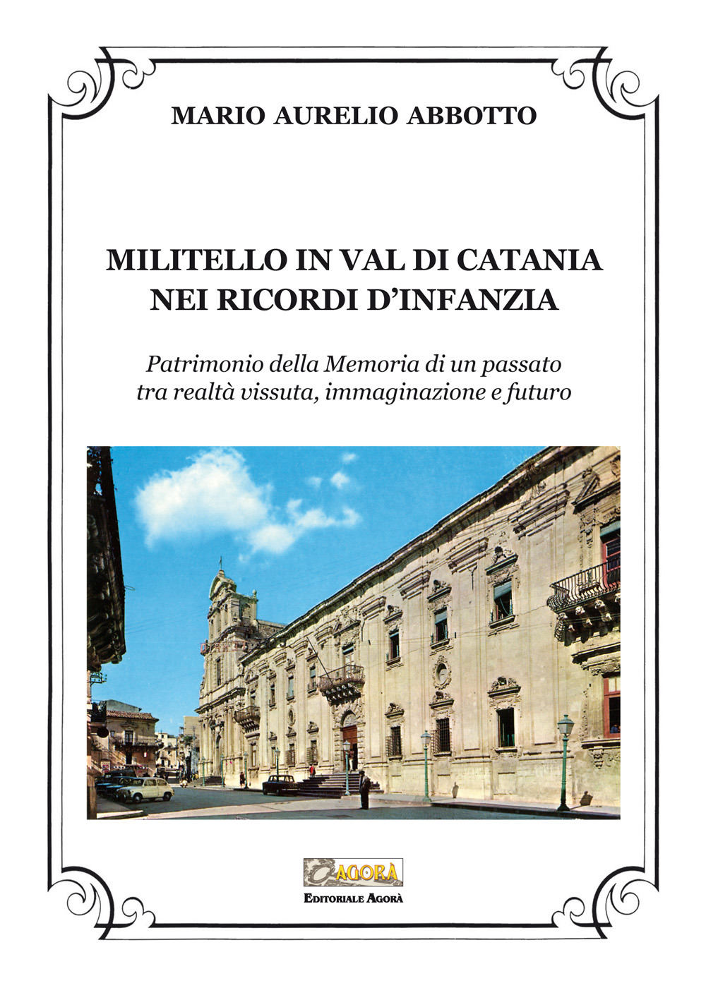 Militello in Val di Catania nei ricordi d'infanzia. Patrimonio della Memoria di un passato tra realtà vissuta, immaginazione e futuro