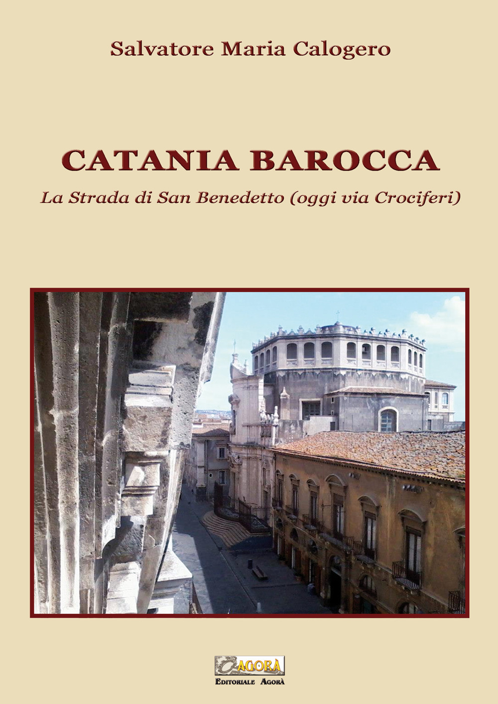 Catania barocca. La strada di San Benedetto (oggi via Crociferi). Ediz. illustrata. Vol. 2