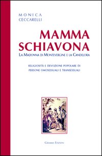 Mamma Schiavona. La madonna di Montevergine e la Candelora. Religiosità e devizione popolare di persone omosessuali e transessuali