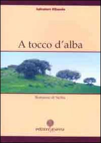 A tocco d'alba. Romanzo di Sicilia