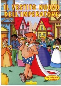 Il vestito nuovo dell'imperatore. Ediz. illustrata