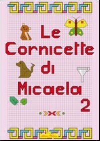 Cornicette di Micaela. Ediz. illustrata. Vol. 2