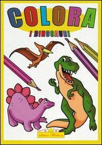 Colora i dinosauri. Ediz. illustrata