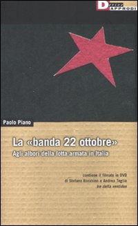 La «banda 22 ottobre». Agli albori della lotta armata. Con DVD