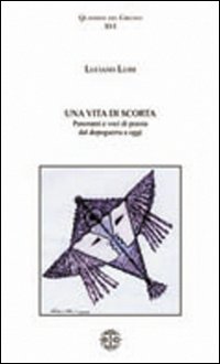 Una vita di scorta. Panorami e voci di poesia dal dopoguerra a oggi