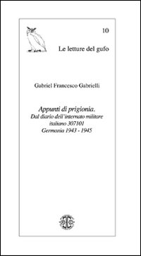 Appunti di prigionia. Dal Diario dell'internato militare italiano 307101. Germania 1943-1945