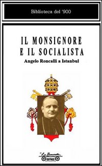 Il monsignore e il socialista. Angelo Roncalli a Istanbul