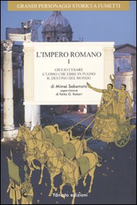 L'impero romano. Vol. 1: Giulio Cesare, l'uomo che ebbe in pugno il destino del mondo