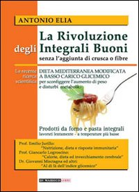 La rivoluzione degli integrali buoni senza l'aggiunta di crusca e fibre. Dieta mediterranea modificata a basso carico glicemico