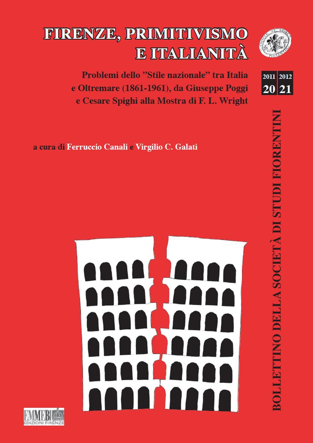 Firenze, primitivismo e italianità. Problemi dello «stile nazionale» tra Italia e Oltremare (1861-1961), da Giuseppe Poggi e Cesare Spighi alla mostra di F.L. Wright. Ediz. illustrata