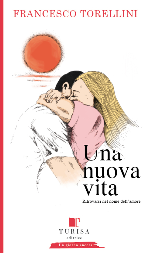 Una nuova vita. Ritrovarsi in nome dell'amore