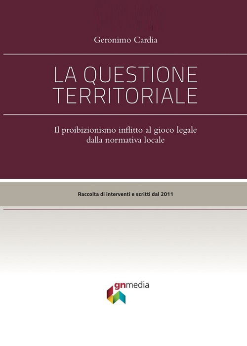 La questione territoriale. Il proibizionismo inflitto al gioco lecito dalla normativa locale