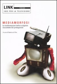 Link. Idee per la televisione. Focus. Mediamorfosi. Le trasformazioni della tv digitale raccontate dai protagonisti. Ediz. illustrata