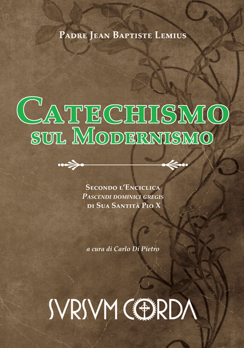 Catechismo sul modernismo. Secondo l'enciclica «Pascendi dominici gregis» di sua santità Pio X