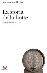 La storia della botte. Garbellotto dal 1775