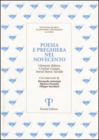 Poesia e preghiera nel '900. Clemente Rebora, Cristina Campo, David Maria Turoldo