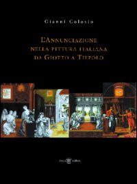 L'annunciazione nella pittura italiana da Giotto a Tiepolo