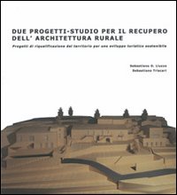 Due progetti-studio per il recupero dell'architettura rurale. Progetti di riqualificazione del territorio per uno sviluppo turistico sostenibile