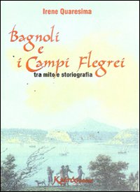 Bagnoli e i Campi Flegrei. Tra mito e storiografia