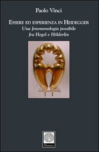 Essere ed esperienza in Heidegger. Una fenomenologia possibile fra Hegel e Hölderlin