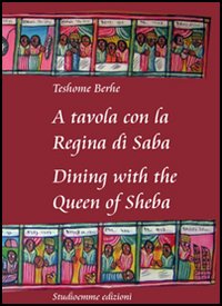 A tavola con la regina di Saba-Dining with the Queen of Sheba. Ediz. bilingue