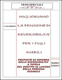 Miglioriamo la pensione di reversibilità per i figli inabili. Proposte di riforma della reversibilità a tutela del diritto al lavoro della persona disabile